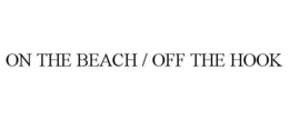 ON THE BEACH / OFF THE HOOK trademark