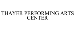 THAYER PERFORMING ARTS CENTER trademark