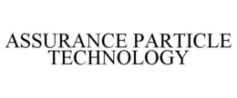 ASSURANCE PARTICLE TECHNOLOGY trademark