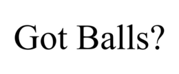 GOT BALLS? trademark
