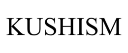 KUSHISM trademark