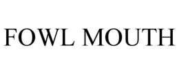 FOWL MOUTH trademark