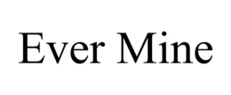 EVER MINE trademark