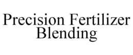 PRECISION FERTILIZER BLENDING trademark