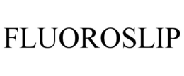 FLUOROSLIP trademark