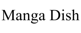 MANGA DISH trademark