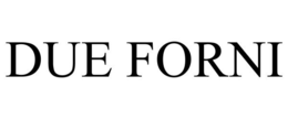 DUE FORNI trademark