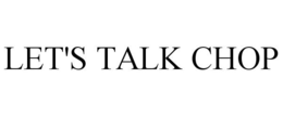 LET'S TALK CHOP trademark