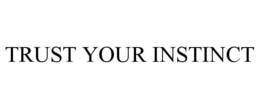 TRUST YOUR INSTINCT trademark