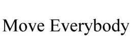 MOVE EVERYBODY trademark