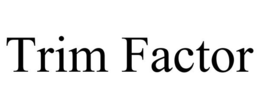 TRIM FACTOR trademark