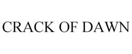 CRACK OF DAWN trademark