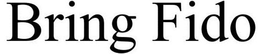 BRING FIDO trademark