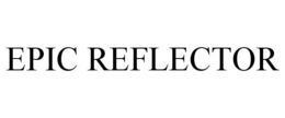 EPIC REFLECTOR trademark