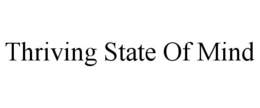 THRIVING STATE OF MIND trademark