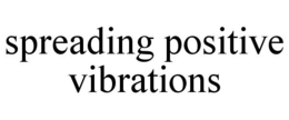 SPREADING POSITIVE VIBRATIONS trademark