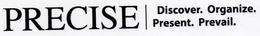 PRECISE / DISCOVER. ORGANIZE. PRESENT. PREVAIL. trademark