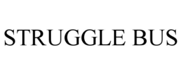 STRUGGLE BUS trademark