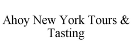 AHOY NEW YORK TOURS & TASTING trademark