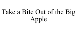 TAKE A BITE OUT OF THE BIG APPLE trademark