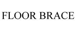 FLOOR BRACE trademark