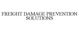FREIGHT DAMAGE PREVENTION SOLUTIONS trademark