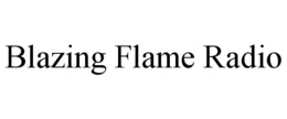 BLAZING FLAME RADIO trademark