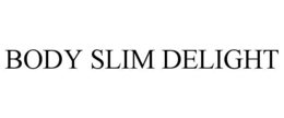 BODY SLIM DELIGHT trademark