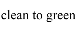 CLEAN TO GREEN trademark
