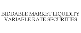 BIDDABLE MARKET LIQUIDITY VARIABLE RATESECURITIES trademark