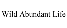 WILD ABUNDANT LIFE trademark