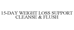 15-DAY WEIGHT LOSS SUPPORT CLEANSE & FLUSH trademark