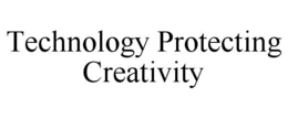 TECHNOLOGY PROTECTING CREATIVITY trademark