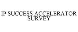 IP SUCCESS ACCELERATOR SURVEY trademark