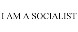 I AM A SOCIALIST trademark