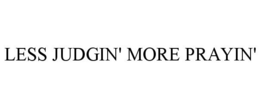 LESS JUDGIN' MORE PRAYIN' trademark