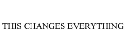 THIS CHANGES EVERYTHING trademark