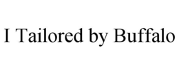 I TAILORED BY BUFFALO trademark
