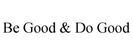 BE GOOD & DO GOOD trademark