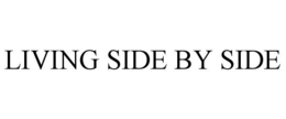 LIVING SIDE BY SIDE trademark
