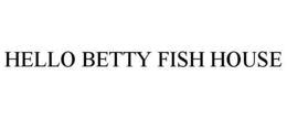 HELLO BETTY FISH HOUSE trademark