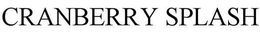 CRANBERRY SPLASH trademark