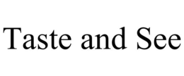 TASTE AND SEE trademark