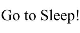 GO TO SLEEP! trademark