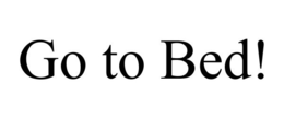 GO TO BED! trademark