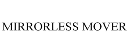 MIRRORLESS MOVER trademark