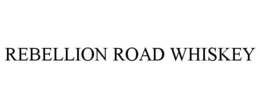 REBELLION ROAD WHISKEY trademark