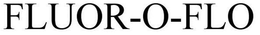 FLUOR-O-FLO trademark