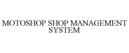 MOTOSHOP SHOP MANAGEMENT SYSTEM trademark