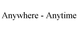 ANYWHERE - ANYTIME trademark